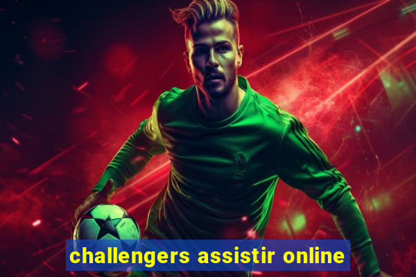 challengers assistir online